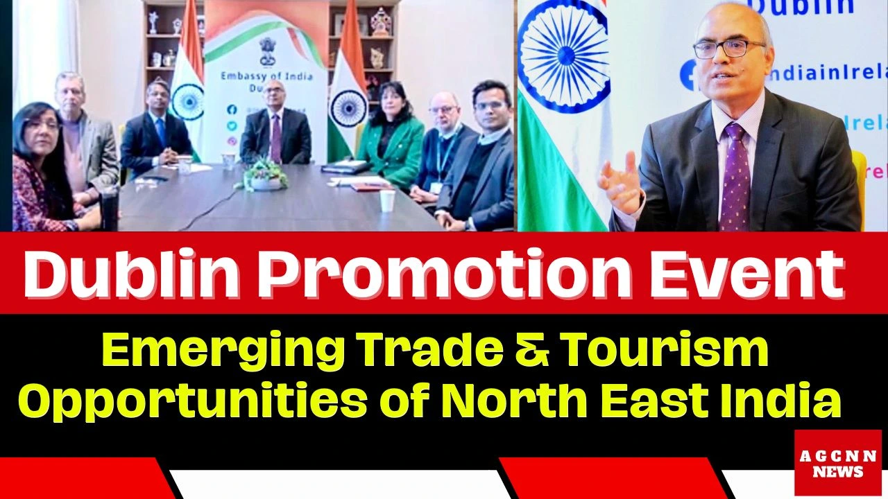 Dublin Promotion Event : Emerging Trade & Tourism Opportunities of North East India
