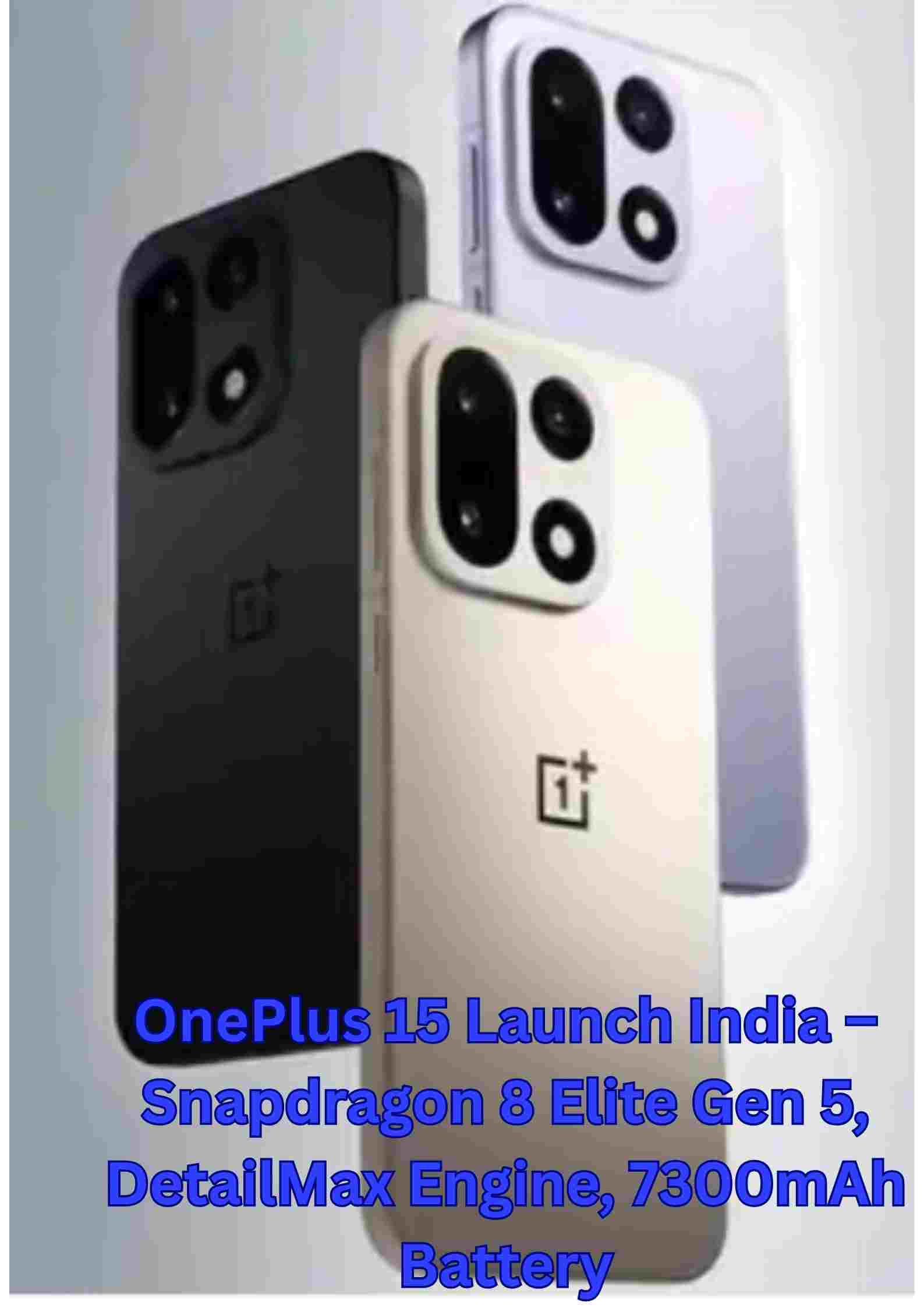 भारत में लॉन्च हुआ वनप्लस 15 – स्नैपड्रैगन 8 एलीट जेन 5, डीटेलमैक्स इमेज इंजन और 7300mAh बैटरी वाला पावरफुल स्मार्टफोन